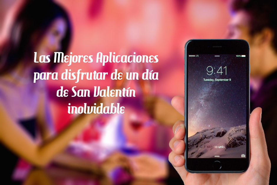 Las Mejores Aplicaciones para Disfrutar de Un San Valentín Inolvidable
